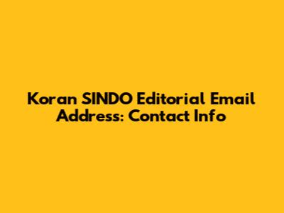Koran SINDO Editorial Email Address: Contact Info