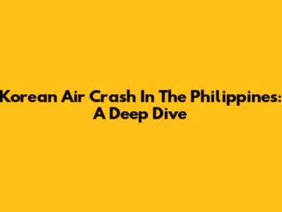 Korean Air Crash In The Philippines: A Deep Dive