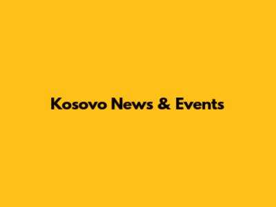 Kosovo News & Events