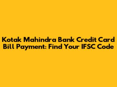 Kotak Mahindra Bank Credit Card Bill Payment: Find Your IFSC Code