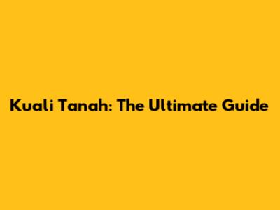 Kuali Tanah: The Ultimate Guide