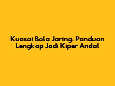 Kuasai Bola Jaring: Panduan Lengkap Jadi Kiper Andal