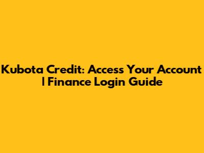 Kubota Credit: Access Your Account | Finance Login Guide