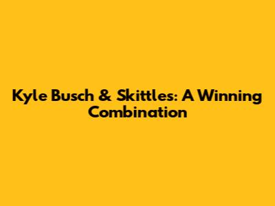 Kyle Busch & Skittles: A Winning Combination