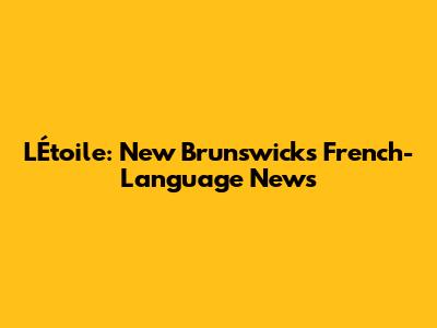 L'Étoile: New Brunswick's French-Language News