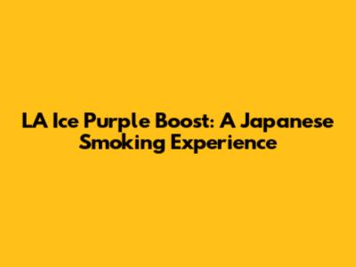 LA Ice Purple Boost: A Japanese Smoking Experience