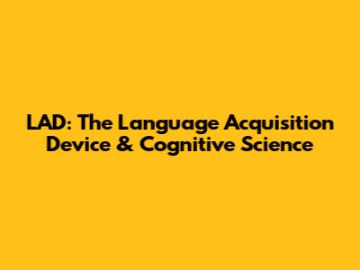 LAD: The Language Acquisition Device & Cognitive Science