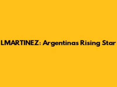 LMARTINEZ: Argentina's Rising Star