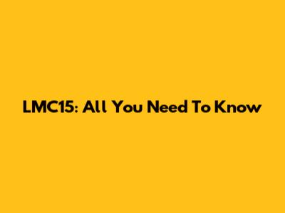 LMC15: All You Need To Know