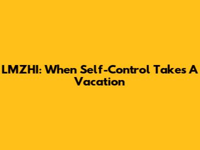 LMZHI: When Self-Control Takes A Vacation