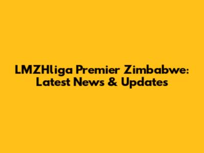 LMZHliga Premier Zimbabwe: Latest News & Updates