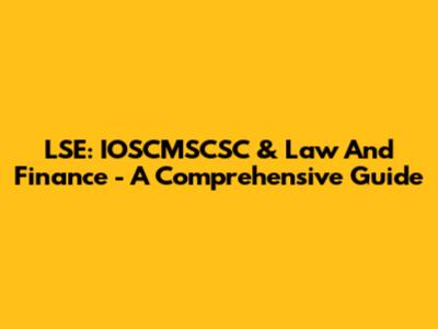 LSE: IOSCMSCSC & Law And Finance - A Comprehensive Guide