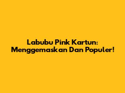 Labubu Pink Kartun: Menggemaskan Dan Populer!