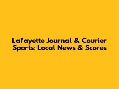 Lafayette Journal & Courier Sports: Local News & Scores