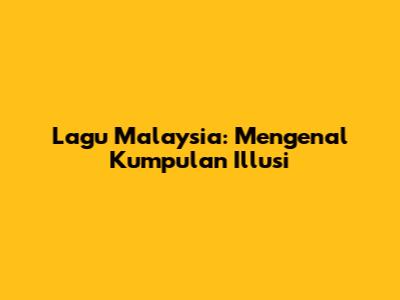 Lagu Malaysia: Mengenal Kumpulan Illusi