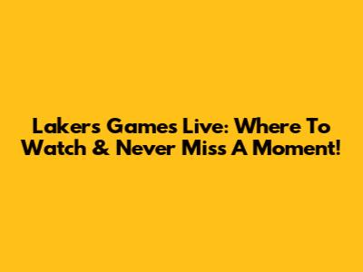 Lakers Games Live: Where To Watch & Never Miss A Moment!