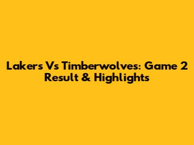 Lakers Vs Timberwolves: Game 2 Result & Highlights