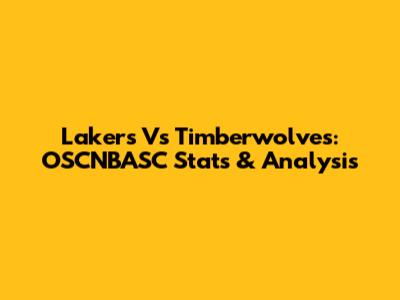 Lakers Vs Timberwolves: OSCNBASC Stats & Analysis
