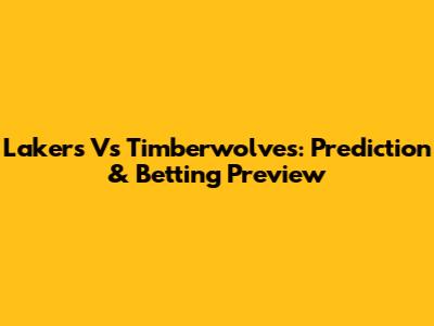 Lakers Vs Timberwolves: Prediction & Betting Preview