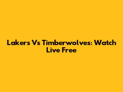 Lakers Vs Timberwolves: Watch Live Free