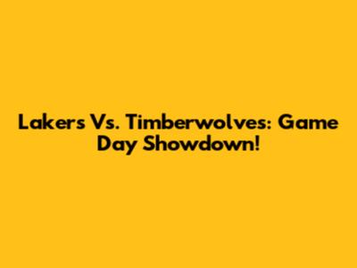Lakers Vs. Timberwolves: Game Day Showdown!