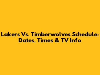 Lakers Vs. Timberwolves Schedule: Dates, Times & TV Info
