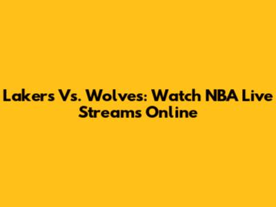 Lakers Vs. Wolves: Watch NBA Live Streams Online