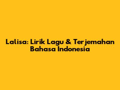 Lalisa: Lirik Lagu & Terjemahan Bahasa Indonesia