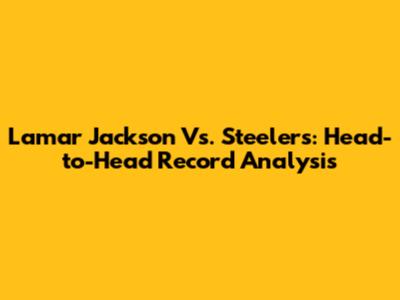 Lamar Jackson Vs. Steelers: Head-to-Head Record Analysis