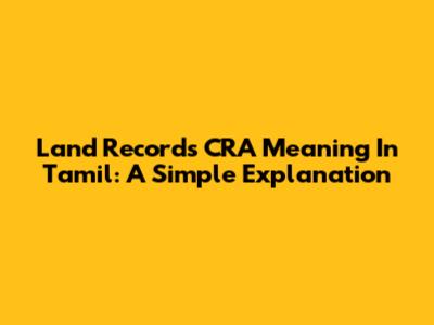 Land Records CRA Meaning In Tamil: A Simple Explanation