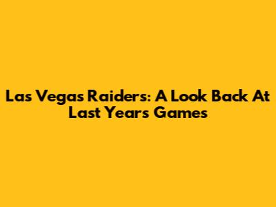 Las Vegas Raiders: A Look Back At Last Year's Games