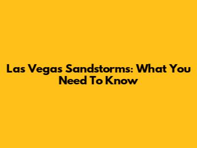 Las Vegas Sandstorms: What You Need To Know