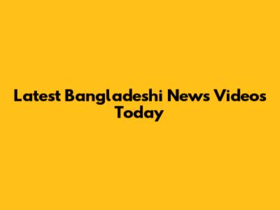 Latest Bangladeshi News Videos Today