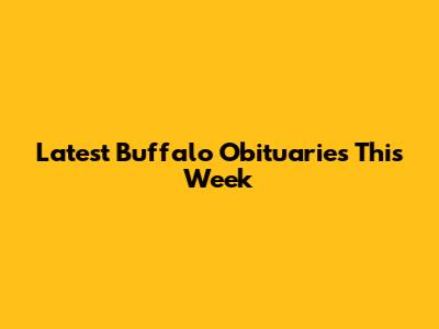 Latest Buffalo Obituaries This Week