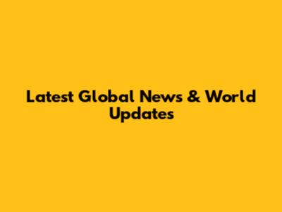 Latest Global News & World Updates