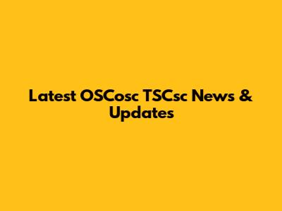 Latest OSCosc TSCsc News & Updates