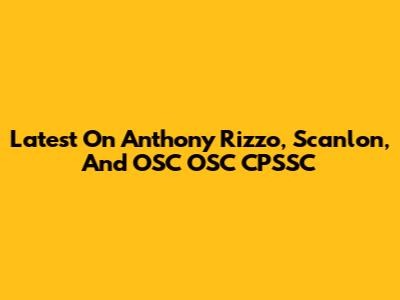 Latest On Anthony Rizzo, Scanlon, And OSC OSC CPSSC