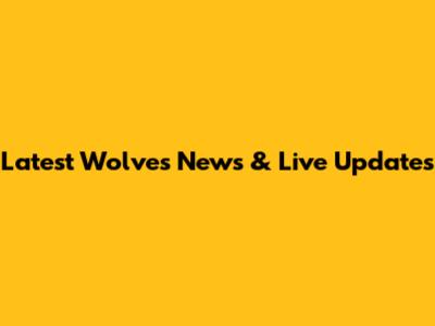 Latest Wolves News & Live Updates