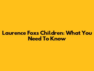 Laurence Fox's Children: What You Need To Know