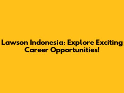Lawson Indonesia: Explore Exciting Career Opportunities!