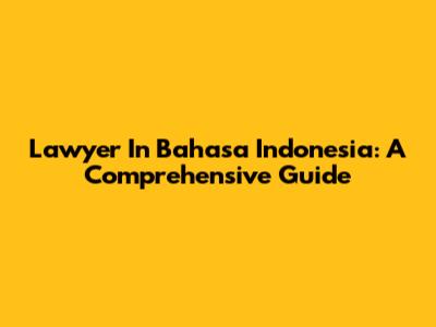 Lawyer In Bahasa Indonesia: A Comprehensive Guide