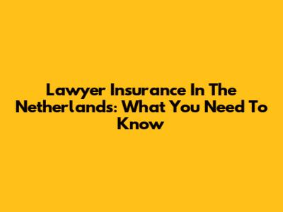 Lawyer Insurance In The Netherlands: What You Need To Know