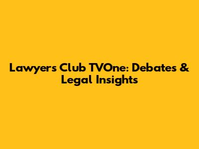 Lawyers Club TVOne: Debates & Legal Insights