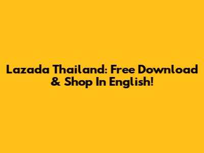 Lazada Thailand: Free Download & Shop In English!