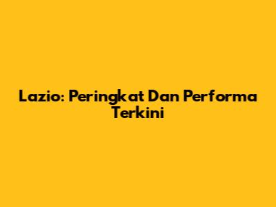 Lazio: Peringkat Dan Performa Terkini
