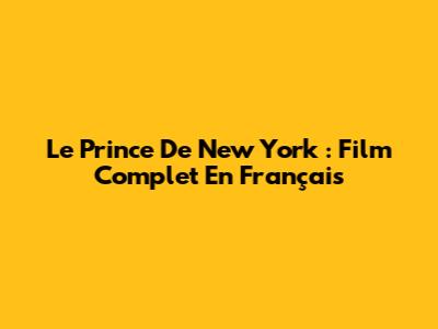 Le Prince De New York : Film Complet En Français