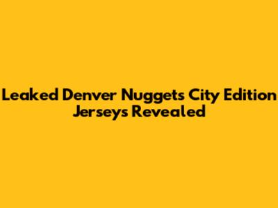 Leaked Denver Nuggets City Edition Jerseys Revealed