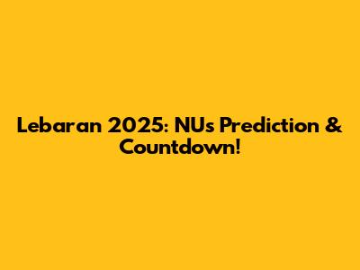 Lebaran 2025: NU's Prediction & Countdown!
