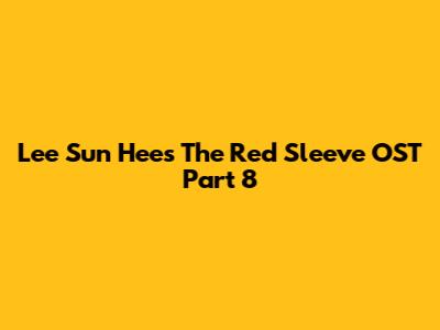 Lee Sun Hee's 'The Red Sleeve' OST Part 8
