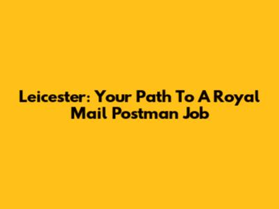 Leicester: Your Path To A Royal Mail Postman Job